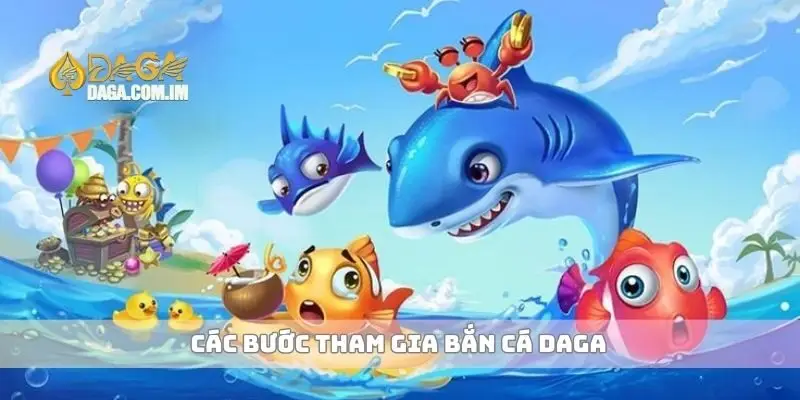 Bắn cá mang đến sân chơi giải trí hấp dẫn tại nhà cái 3 Các bước tham gia bắn cá Daga