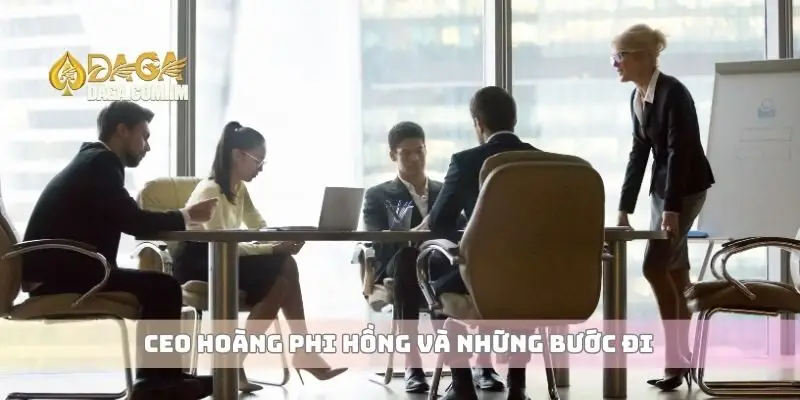 CEO Hoàng Phi Hồng Định Hướng Phát Triển Nhà Cái Cá Cược 3 CEO Hoàng Phi Hồng và những bước đi