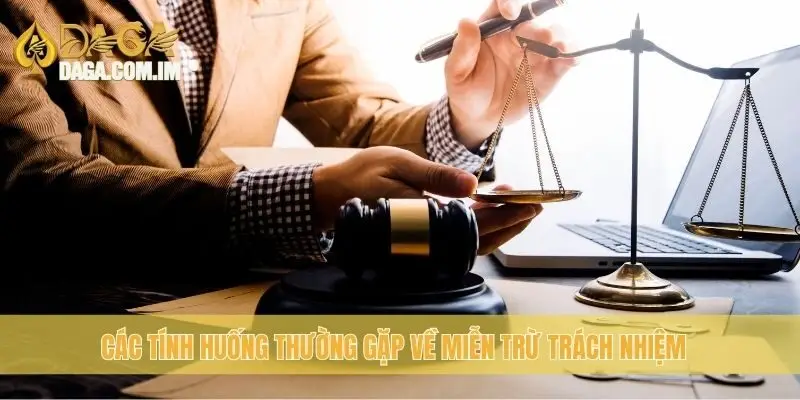 Miễn Trừ Trách Nhiệm Daga: Những Điều Người Chơi Cần Hiểu 4 Các tính huống thường gặp về miễn trừ trách nhiệm