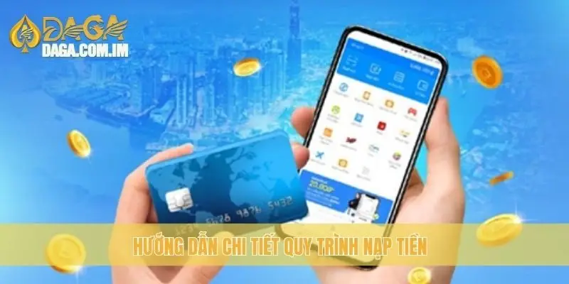 Hướng dẫn chi tiết quy trình nạp tiền