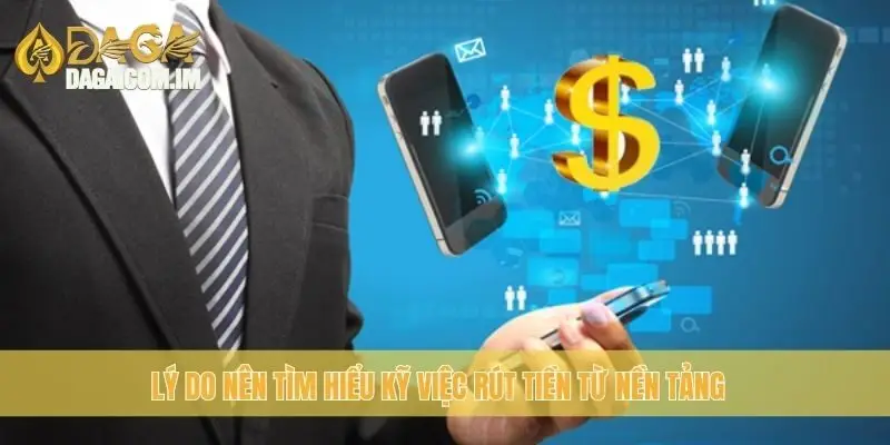 Rút Tiền Daga: Hướng Dẫn Quy Trình Và Lưu Ý Quan Trọng 1 Lý do nên tìm hiểu kỹ việc rút tiền từ nền tảng