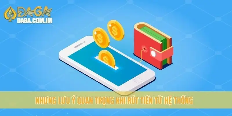 Rút Tiền Daga: Hướng Dẫn Quy Trình Và Lưu Ý Quan Trọng 4 Những lưu ý quan trọng khi rút tiền từ hệ thống