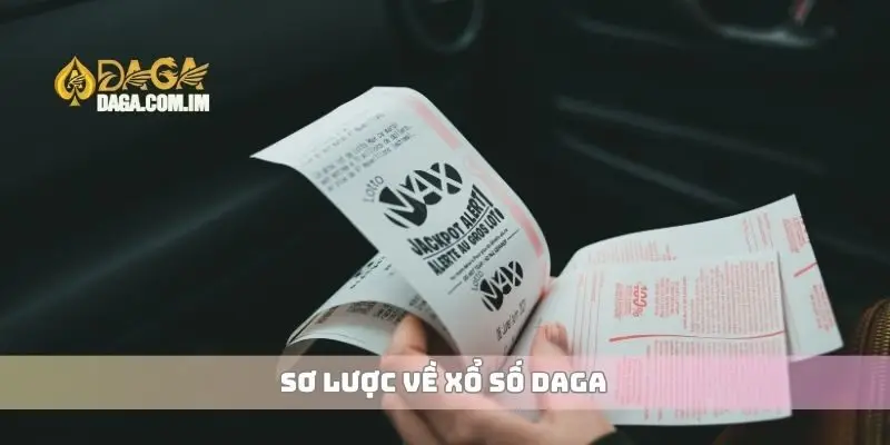 Xổ Số Mang Đến Cơ Hội Trúng Lớn Và Giải Thưởng Hấp Dẫn 1 Sơ lược về xổ số Daga